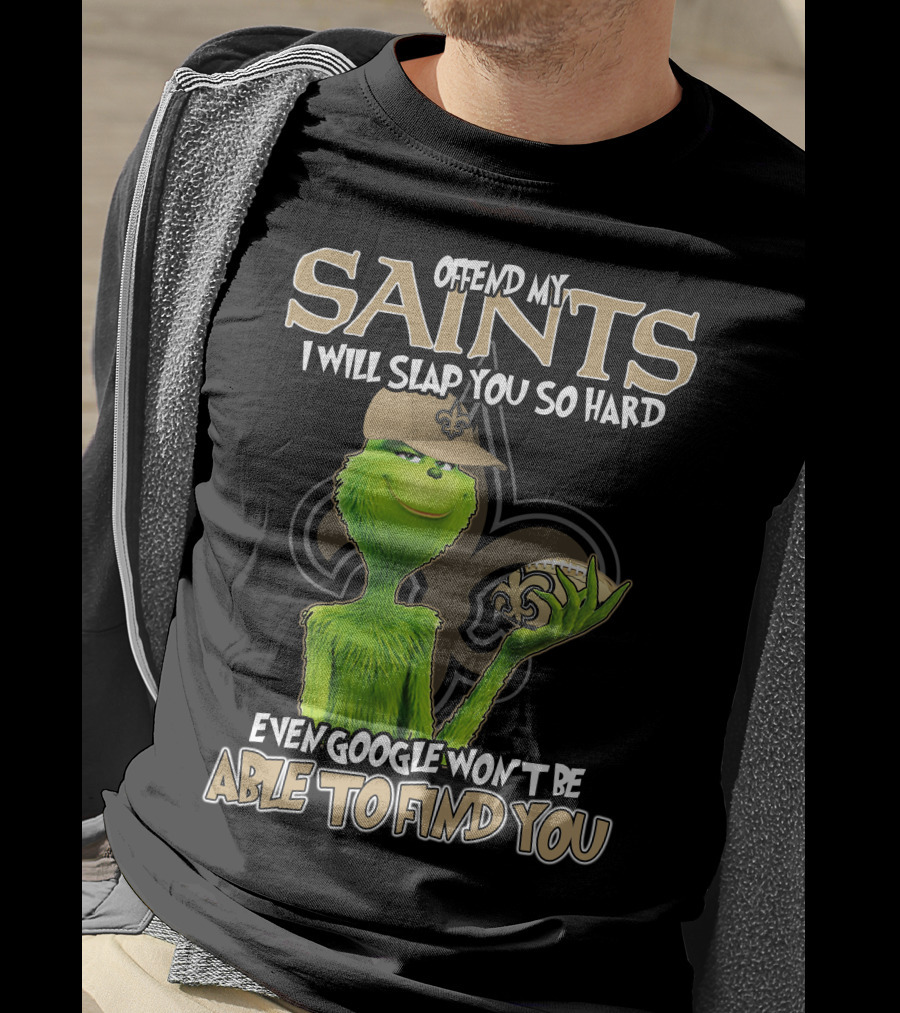 Grinch Offend My Saints I Will Slap You So Hard Even Google Won't Be Able To Find You T-Shirt