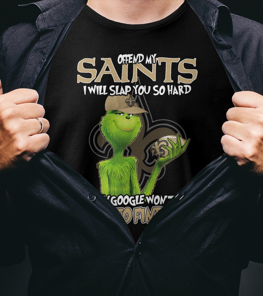 Grinch Offend My Saints I Will Slap You So Hard Even Google Won't Be Able To Find You T-Shirt