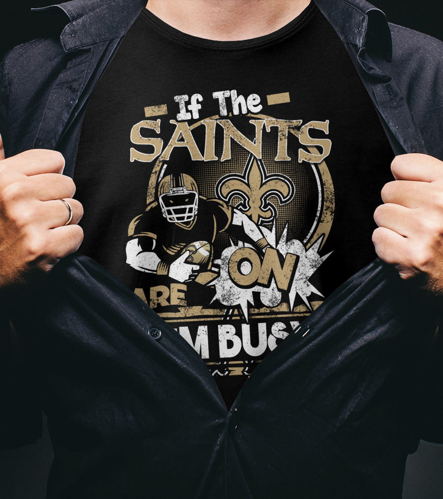 If The Saints Are On I'm Busy T-Shirt