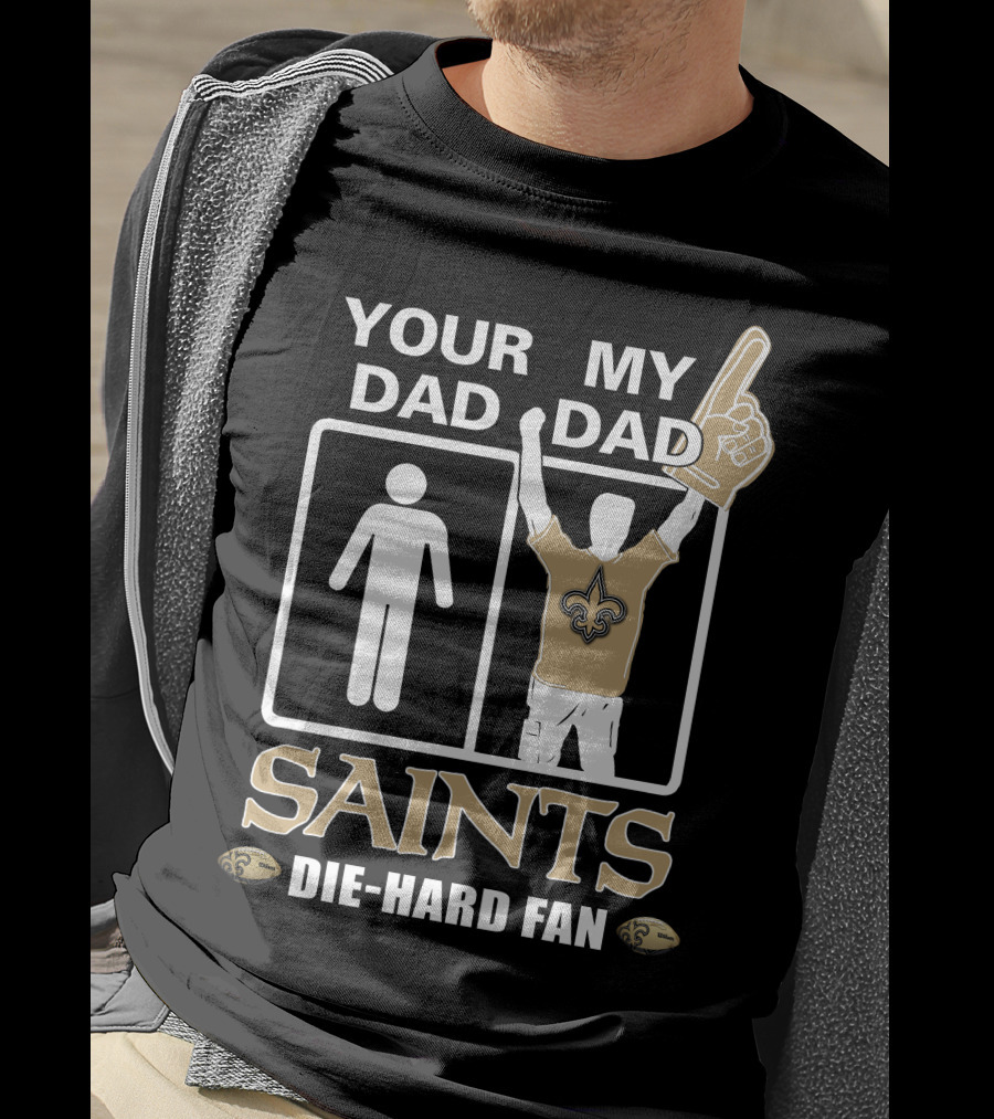 Your Dad My Dad Saints Die-Hard Fan T-Shirt