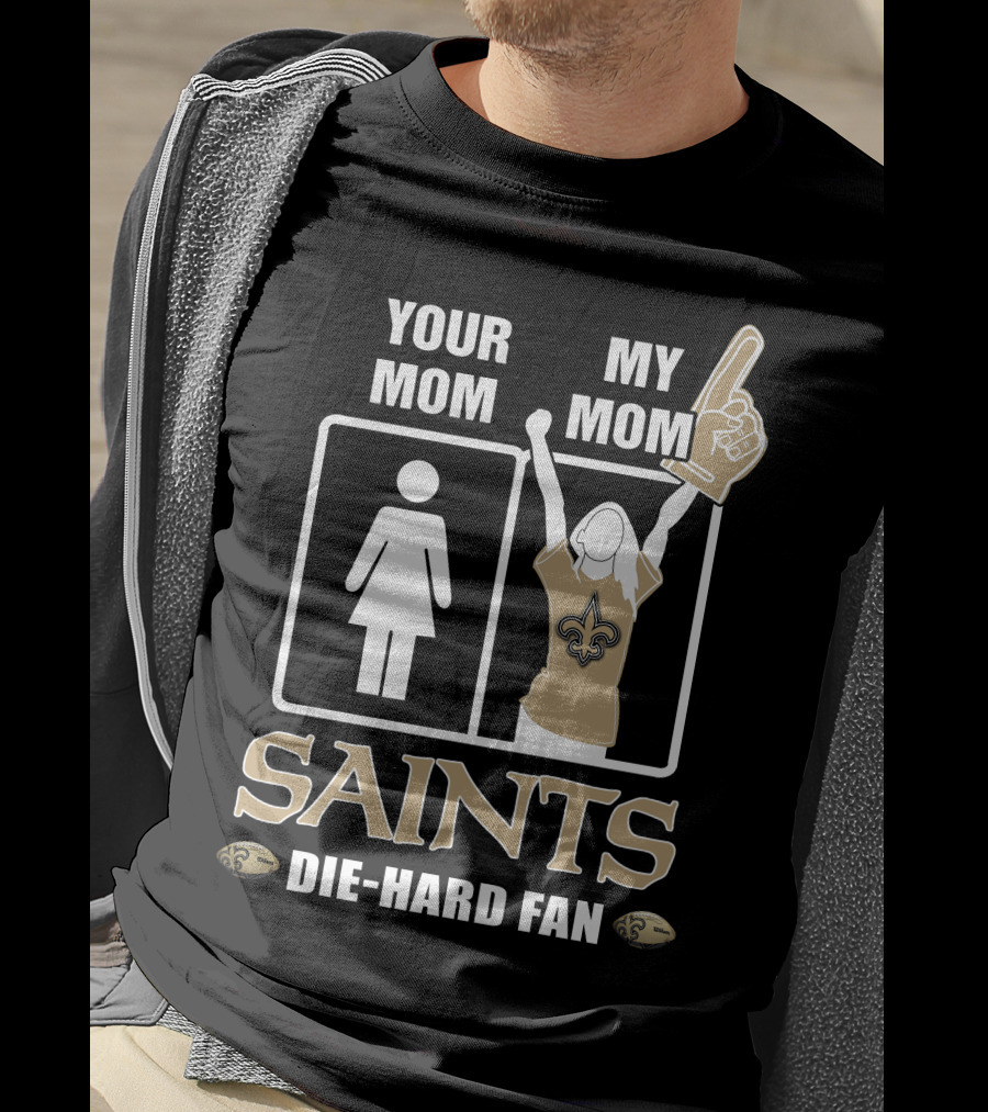 Your Mom My Mom Saints Die-Hard Fan T-Shirt