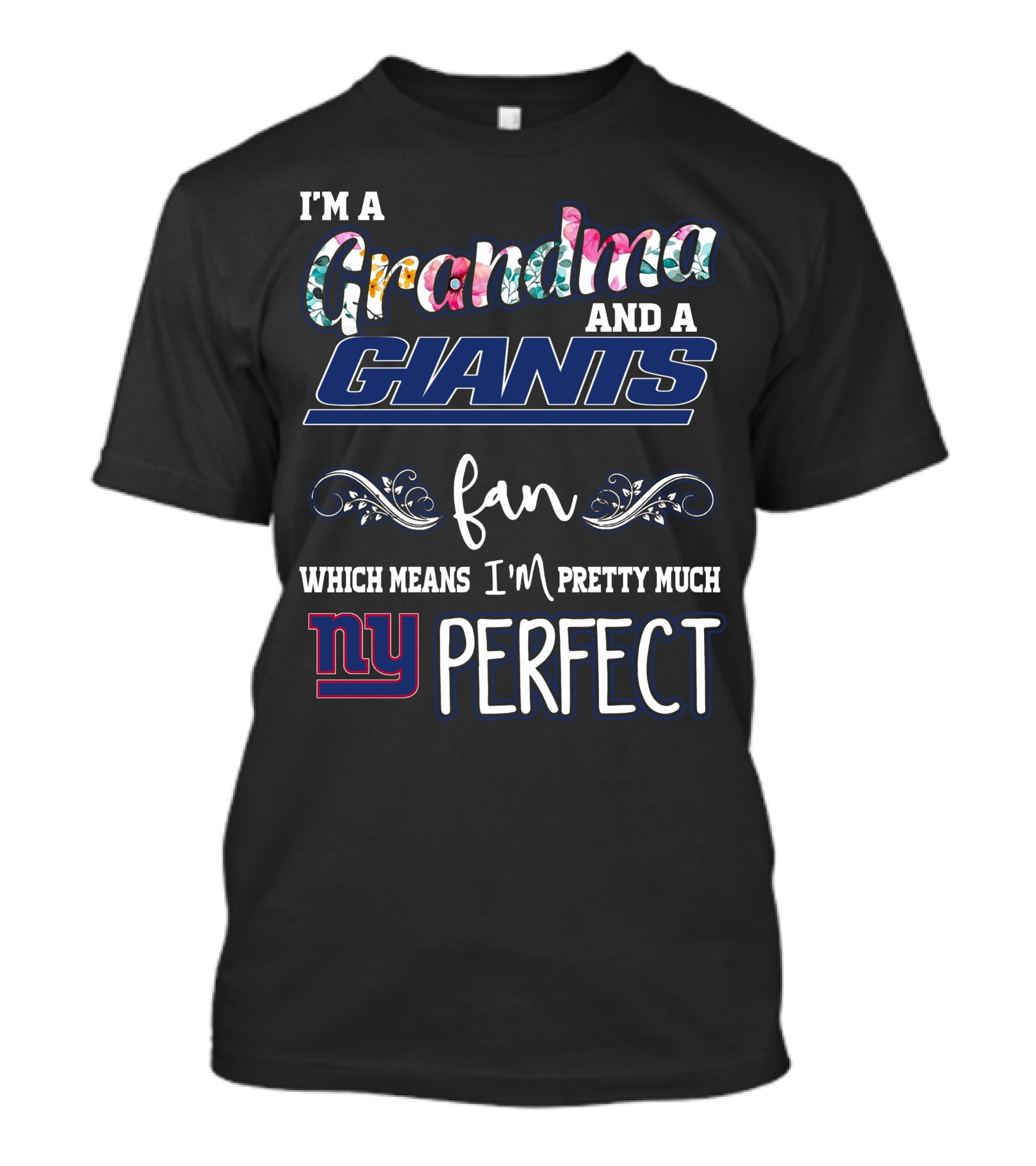 I'm A Grandma And A Giants Fan Which Means I'm Pretty Much NY Perfect T-Shirt