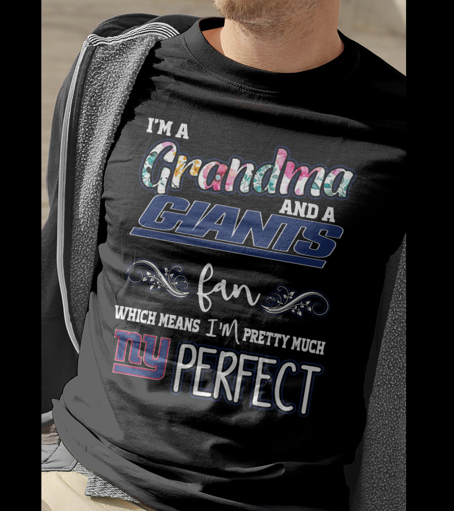 I'm A Grandma And A Giants Fan Which Means I'm Pretty Much NY Perfect T-Shirt
