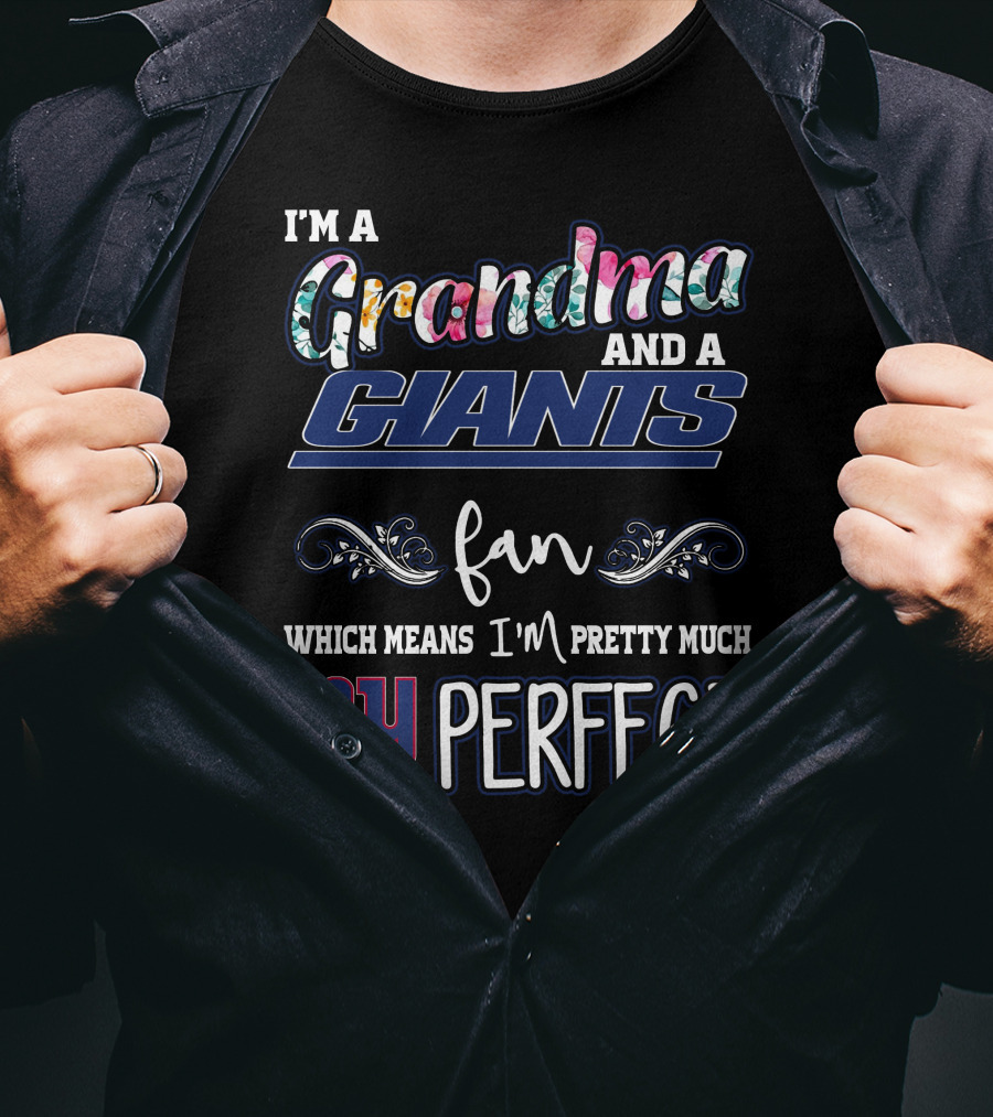 I'm A Grandma And A Giants Fan Which Means I'm Pretty Much NY Perfect T-Shirt