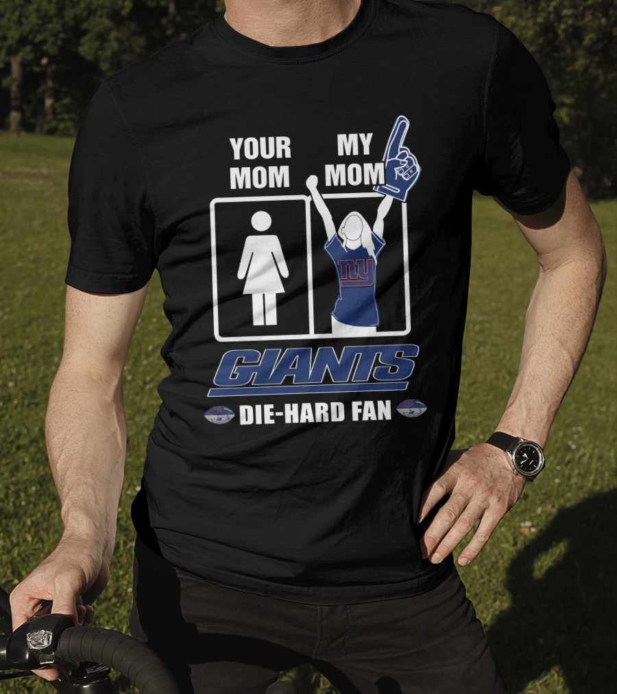 Your Mom My Mom Giants Die-Hard Fan NFL Football Enthusiast T-Shirt