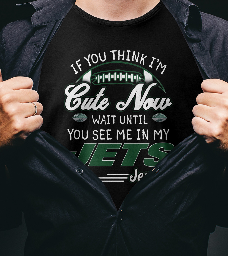 If You Think I'm Cute Now Wait Until You See Me In My Jets Jersey T-Shirt