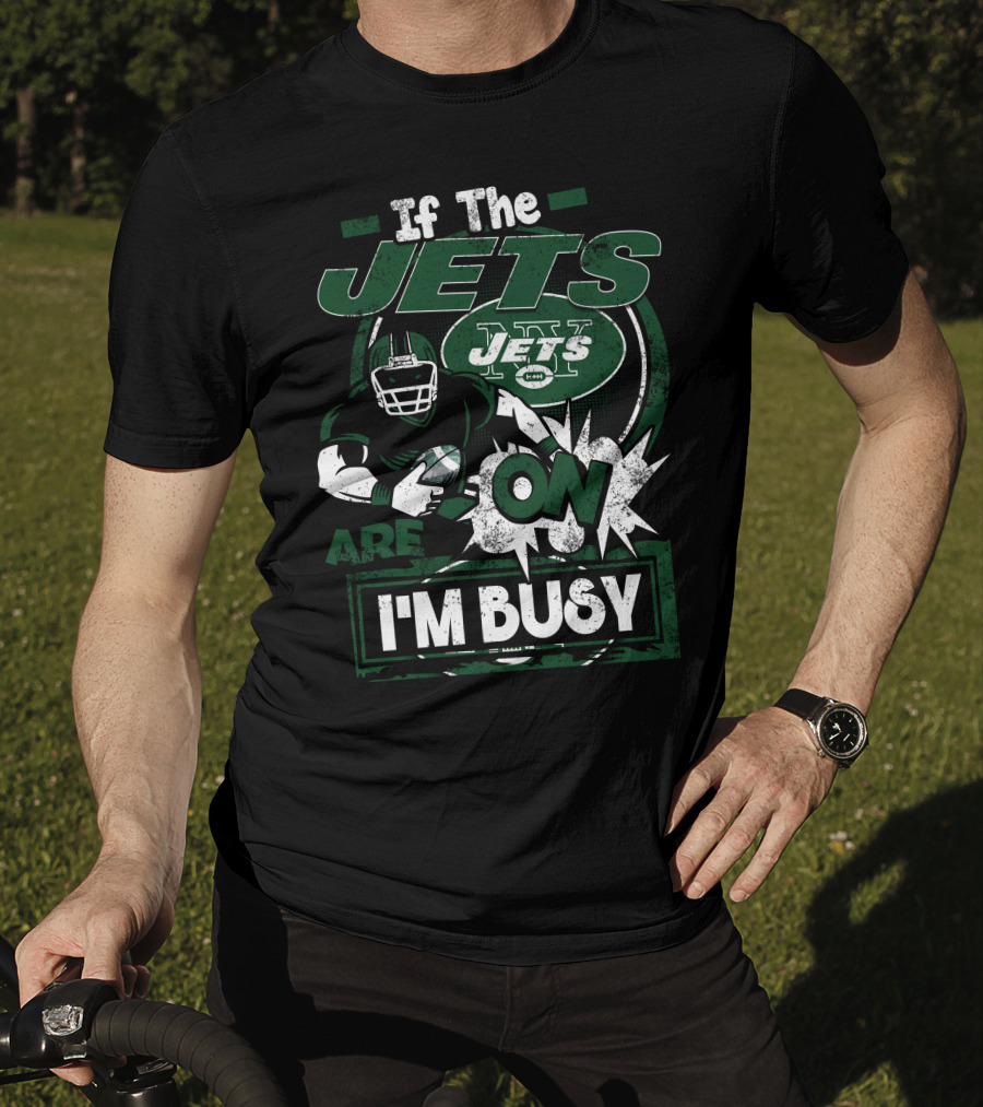 If The Jets Are On I'm Busy T-Shirt