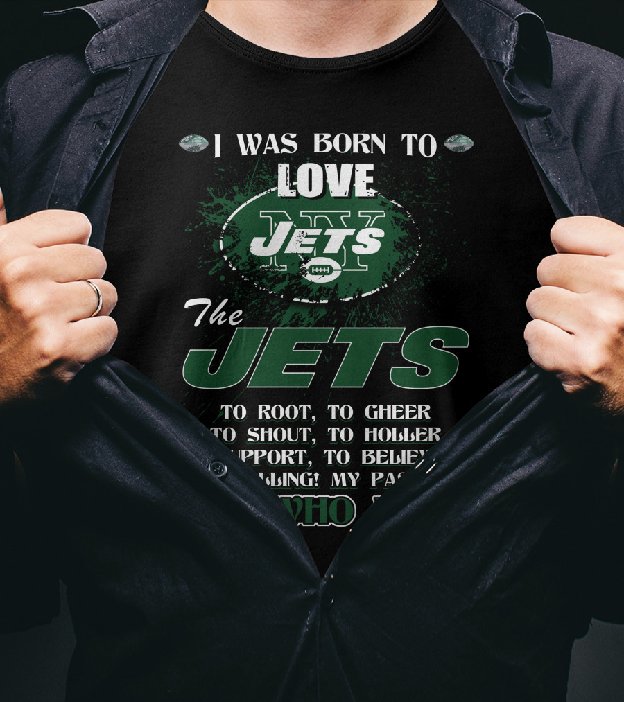 I Was Born To Love New York Jets It's Who I Am T-Shirt