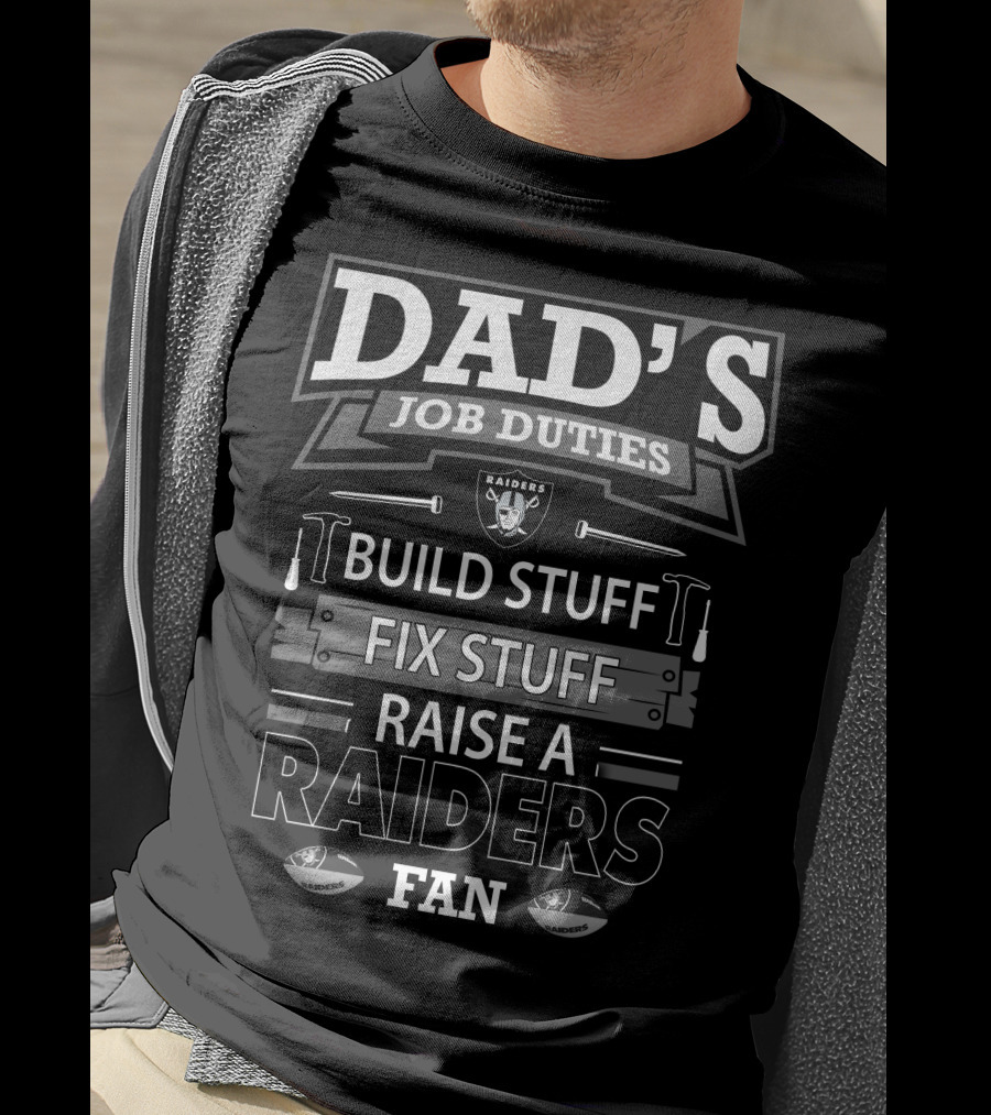 Dad's Job Duties Build Stuff Fix Stuff Raise A Raiders Fan T-Shirt