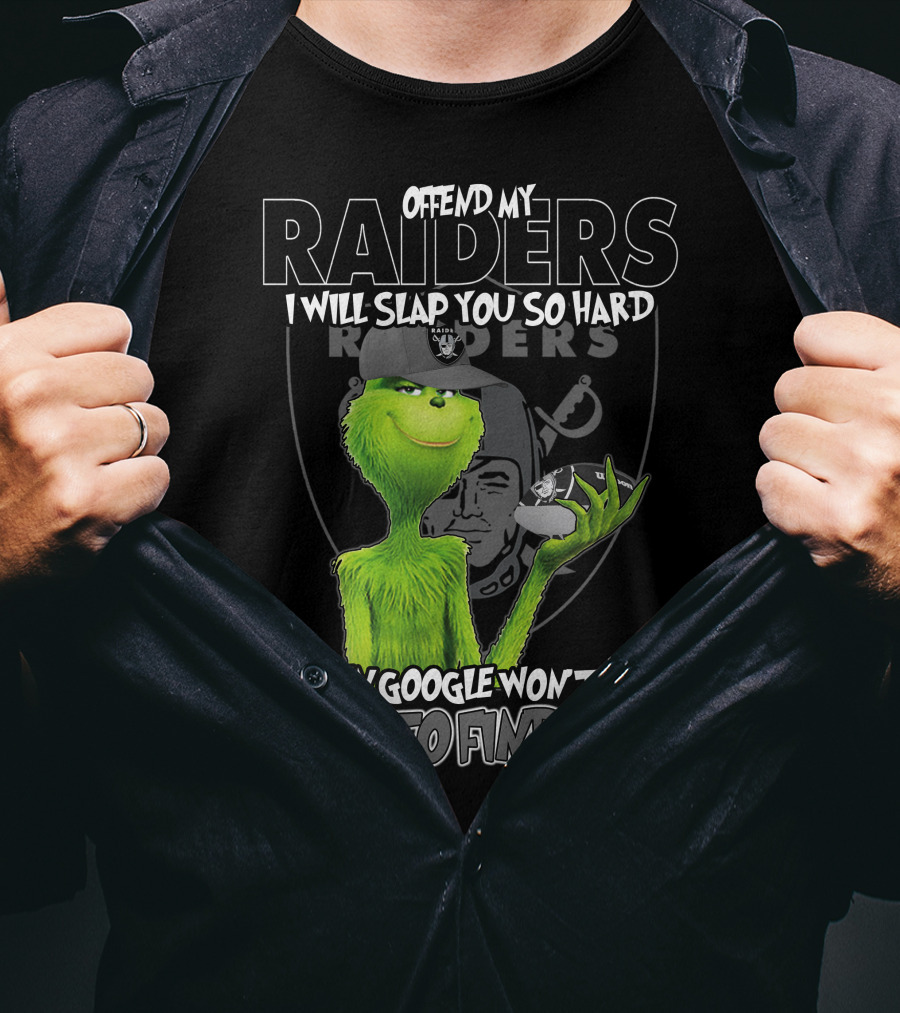 Grinch Offend My Raiders I Will Slap You So Hard Even Google Won't Be Able To Find You T-Shirt