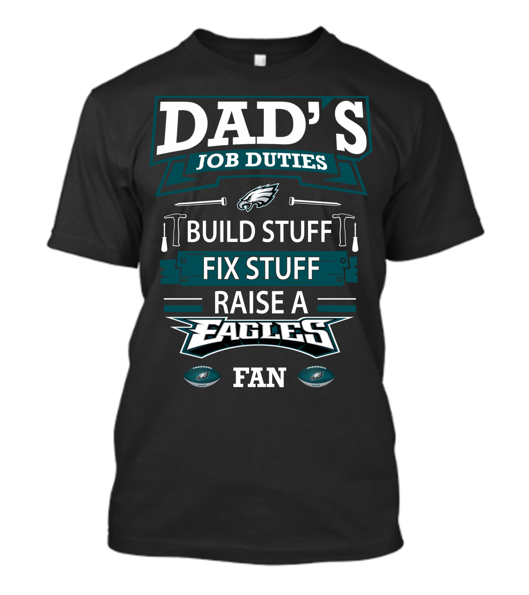 Dad's Job Duties Build Stuff Fix Stuff Raise A Eagles Fan T-Shirt