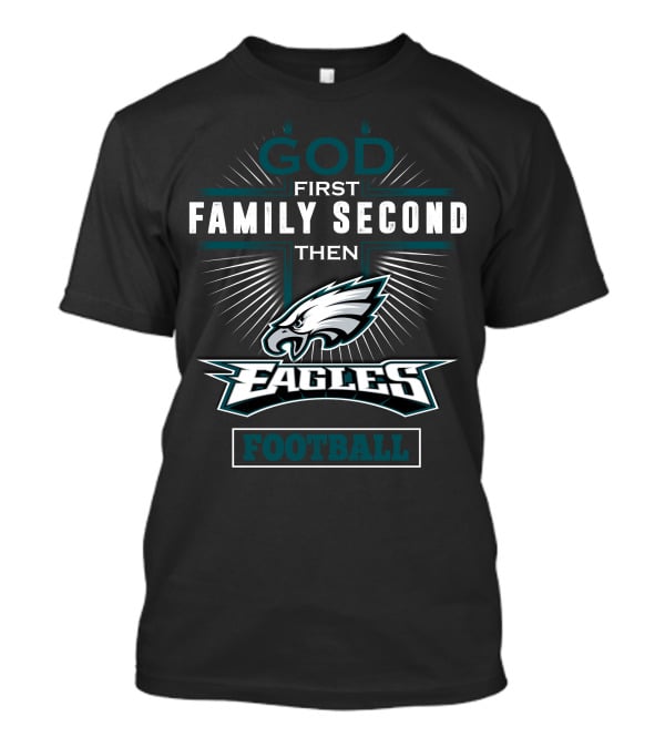 God First Family Second Then Eagles Football T-Shirt