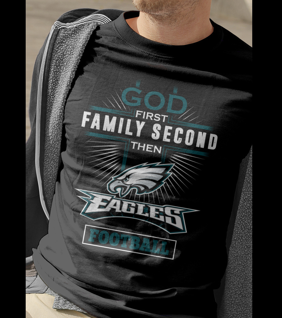 God First Family Second Then Eagles Football T-Shirt