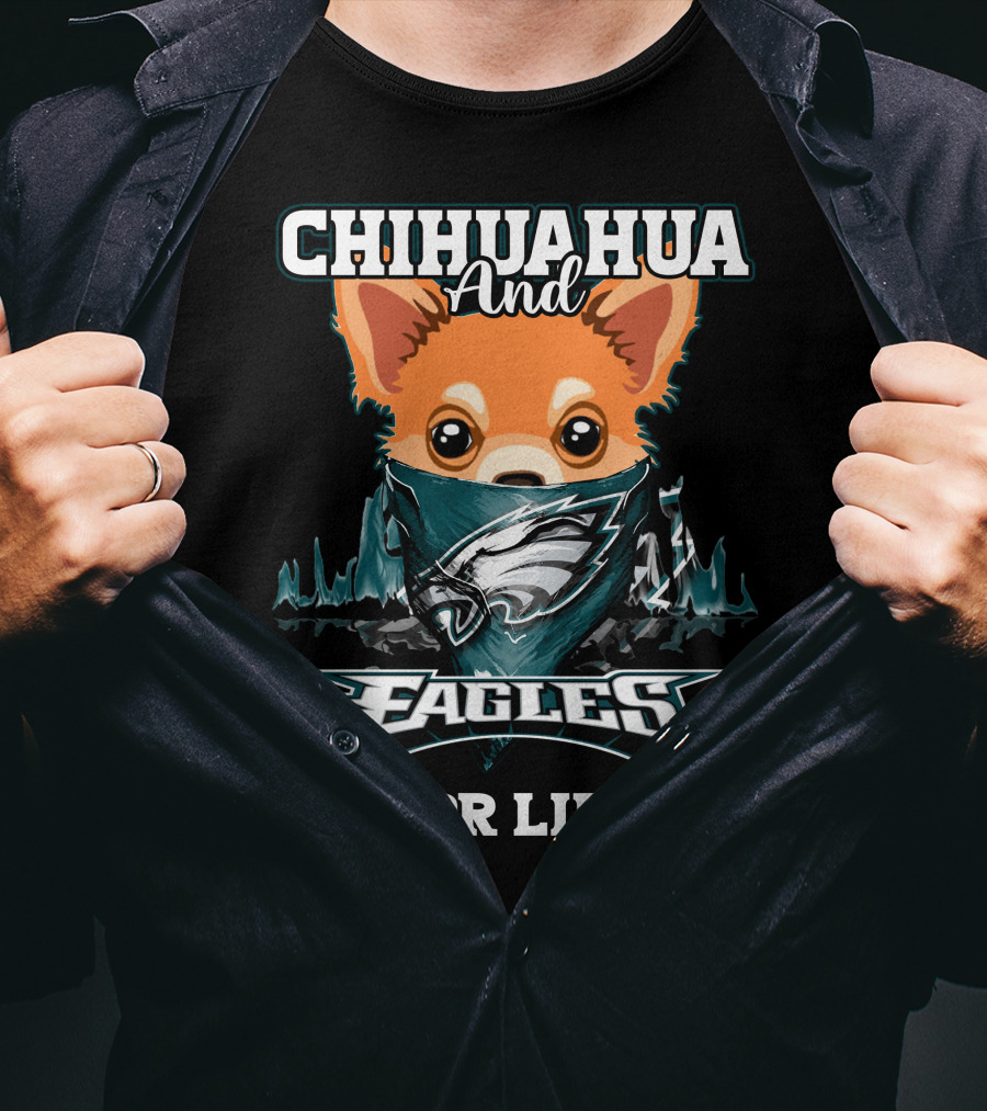 Chihuahua And Eagles For Life Philadelphia Eagles T-Shirt