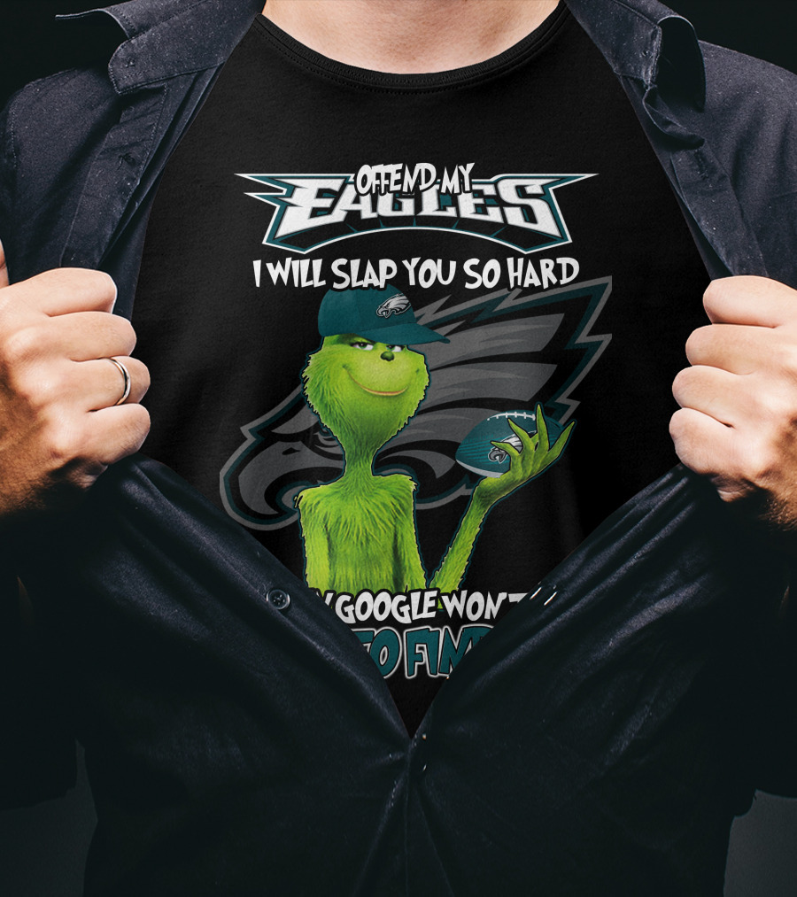 Grinch V2 Offend My Eagles I Will Slap You So Hard Even Google Won't Be Able To Find You Philadelphia Eagles T-Shirt