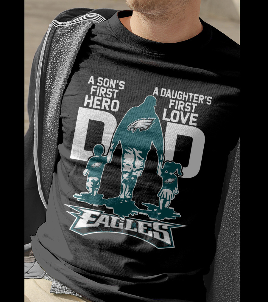 A Son's First Hero Dad A Daughter's First Love Philadelphia Eagles T-Shirt
