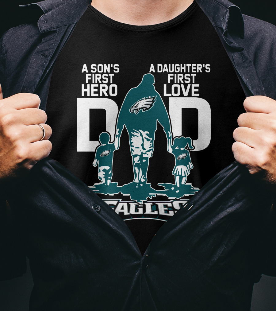A Son's First Hero Dad A Daughter's First Love Philadelphia Eagles T-Shirt