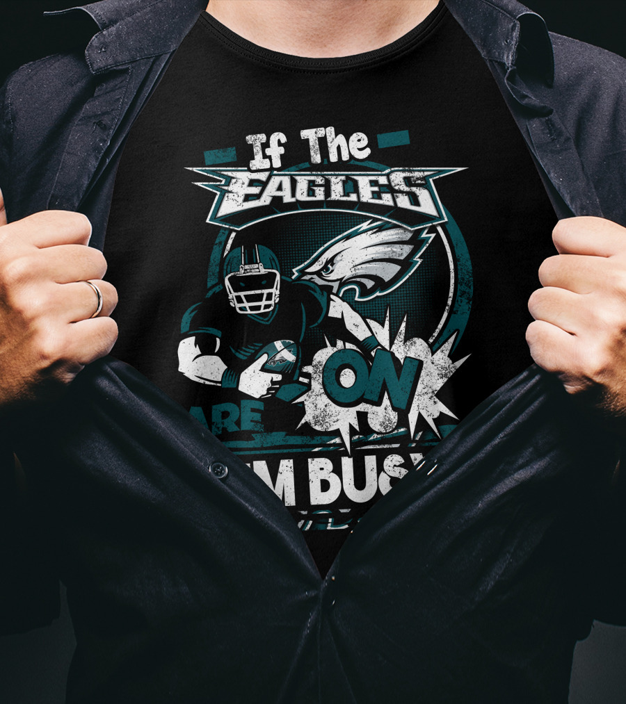If The Eagles Are On I'm Busy T-Shirt