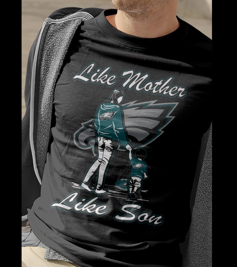 Like Mother Like Son Philadelphia Eagles T-Shirt