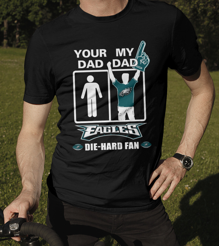 Your Dad My Dad Eagles Die-Hard Fan T-Shirt