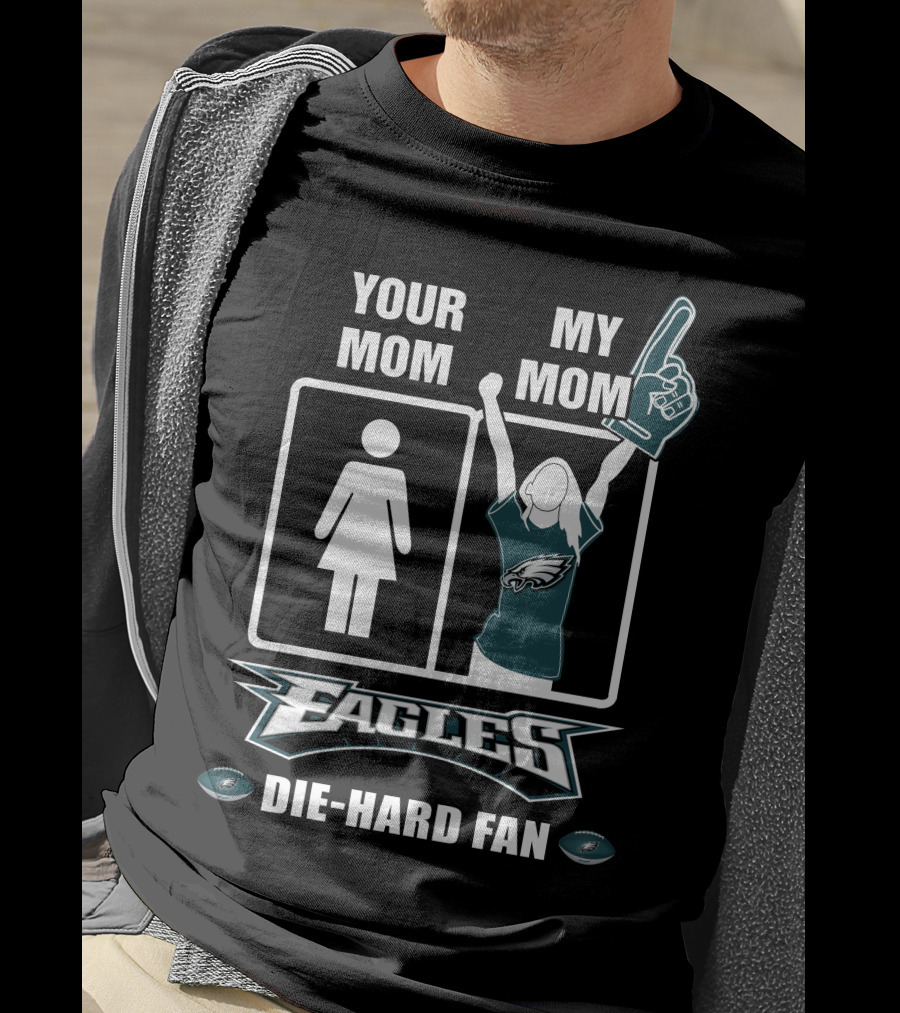 Your Mom My Mom Eagles Die-Hard Fan T-Shirt