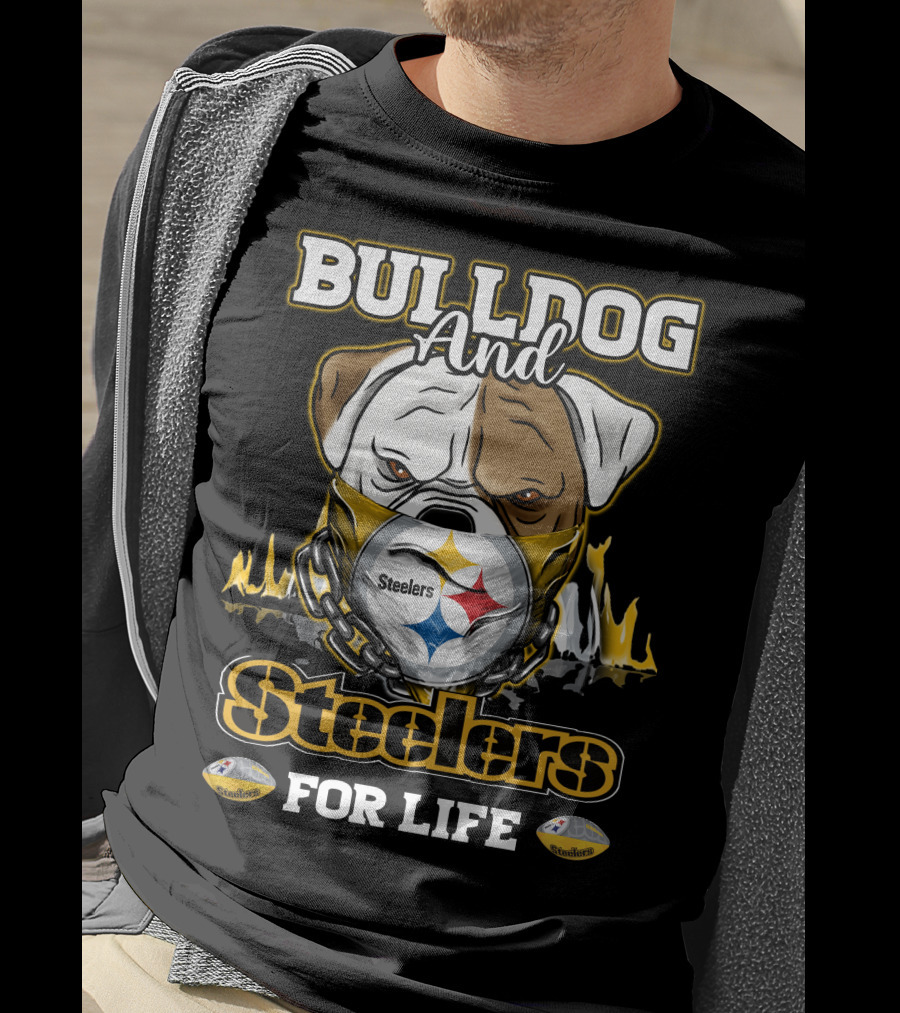 Bulldog And Steelers For Life T-Shirt