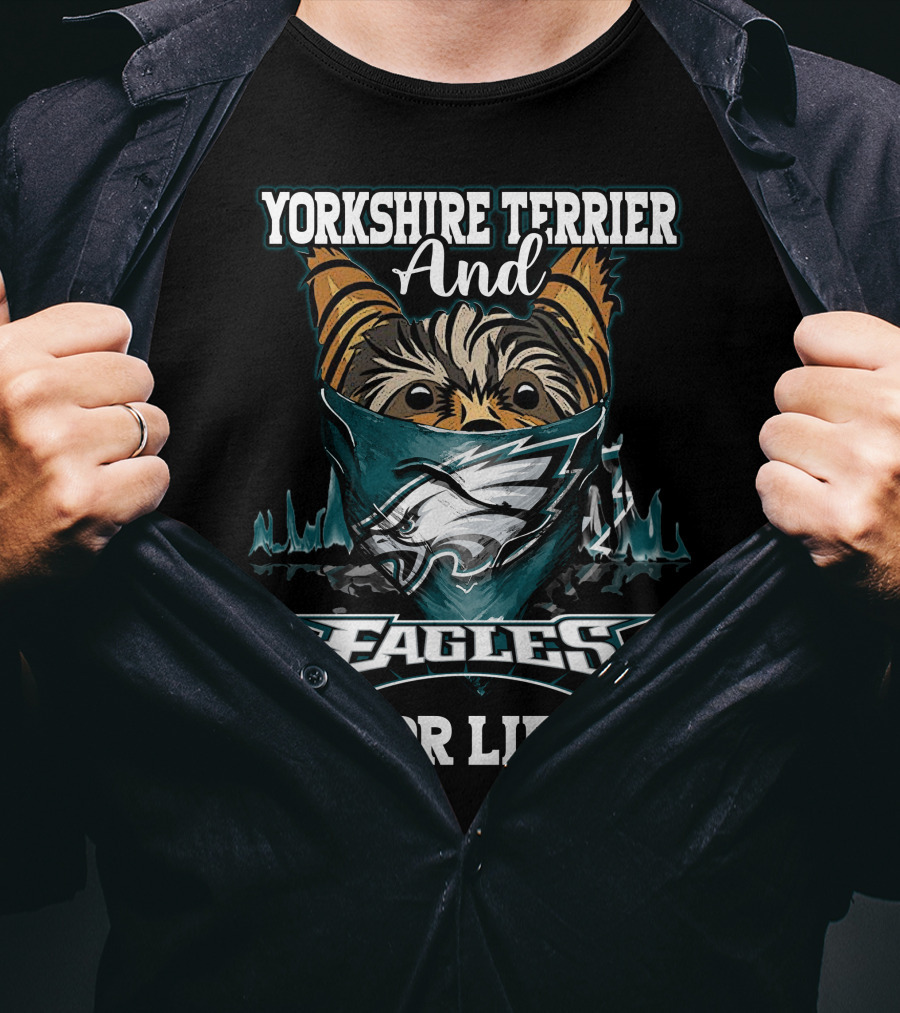 Yorkshire Terrier And Philadelphia Eagles For Life T-Shirt
