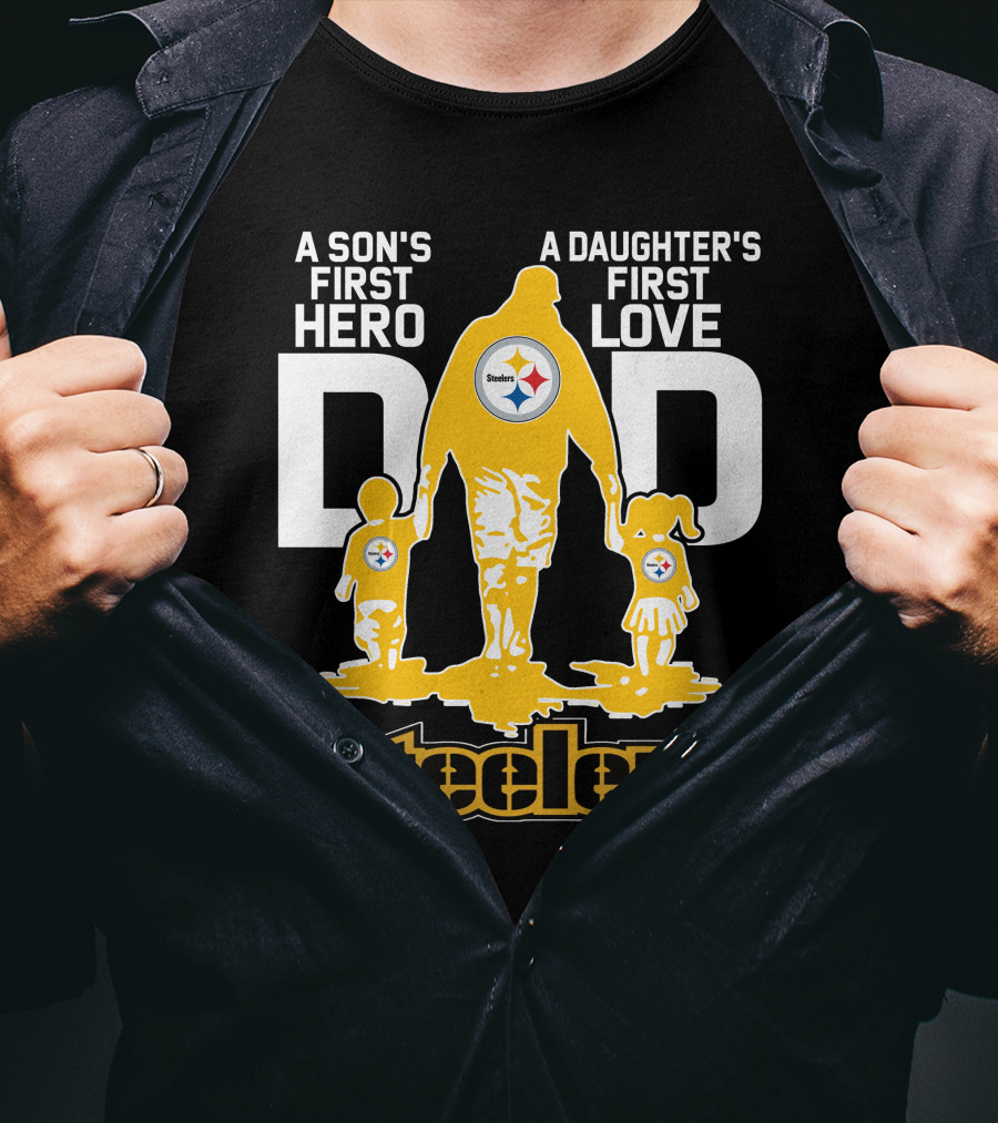 A Son's First Hero A Daughter's First Love Dad Steelers T-Shirt