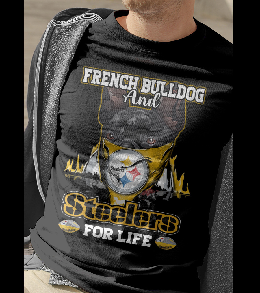 French Bulldog And Steelers For Life T-Shirt