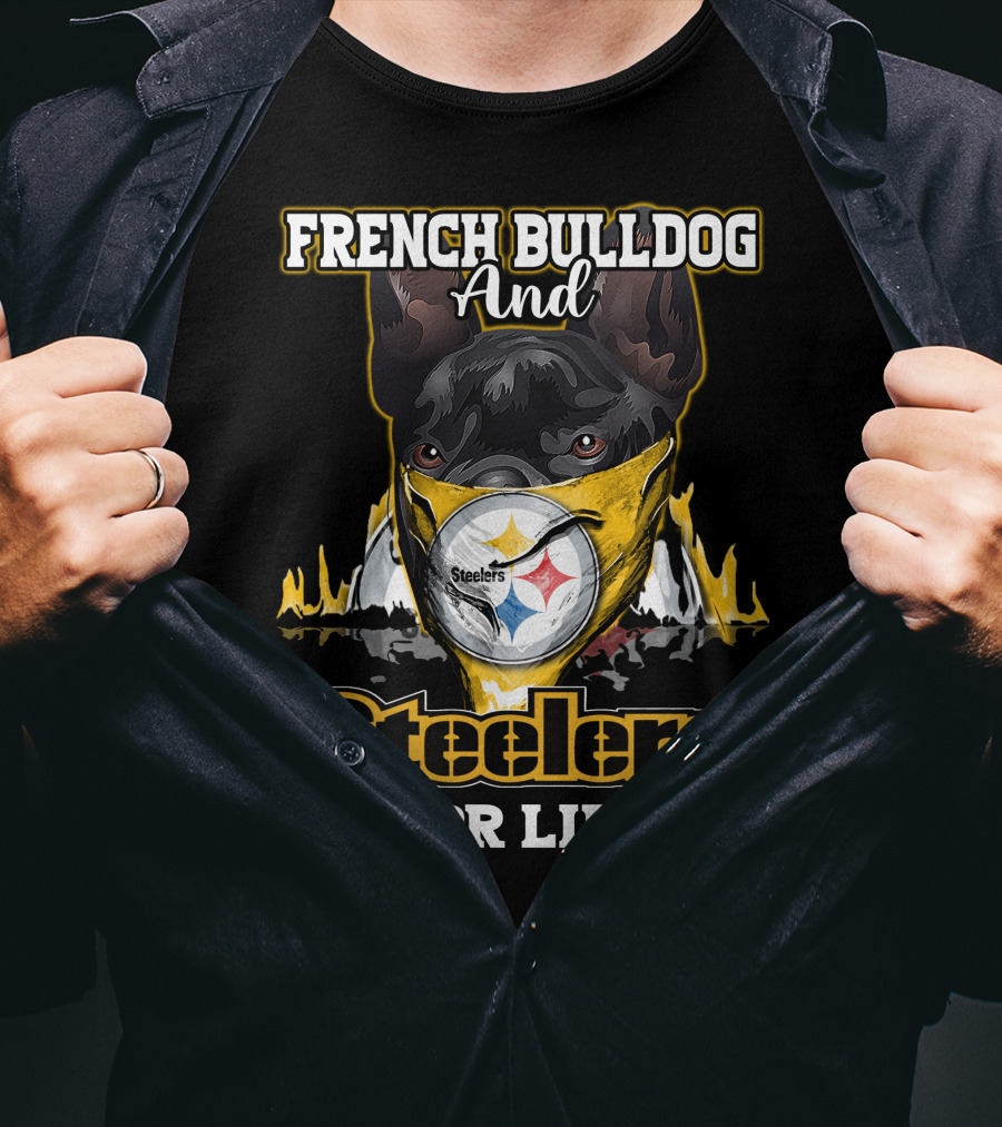 French Bulldog And Steelers For Life T-Shirt