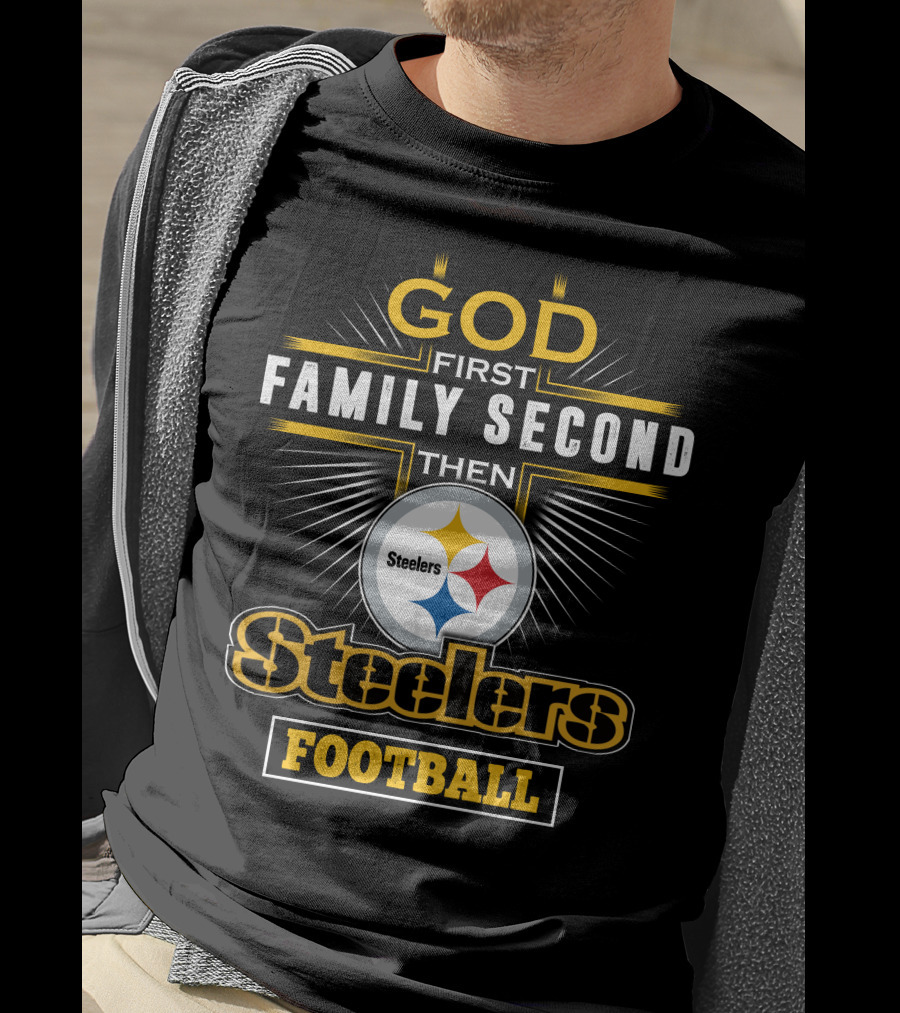 God First Family Second Then Steelers Football T-Shirt