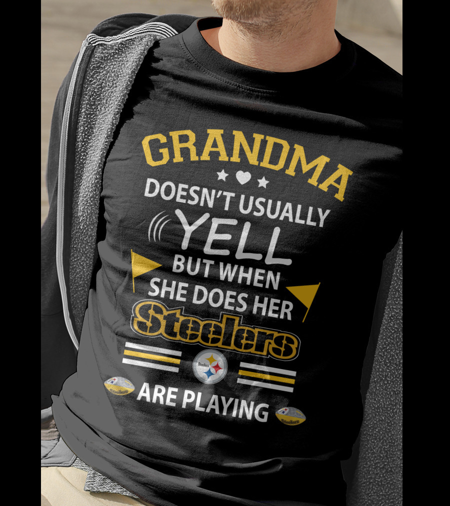 GRANDMA Doesn’t Usually Yell But When She Does Her Steelers Are Playing T-Shirt