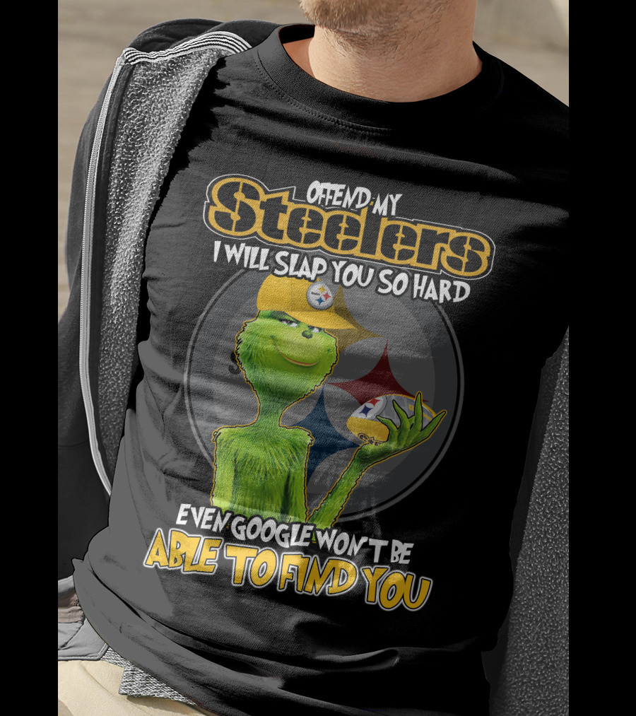 Offend My Steelers Grinch V2 I Will Slap You So Hard Even Google Won't Be Able To Find You T-Shirt