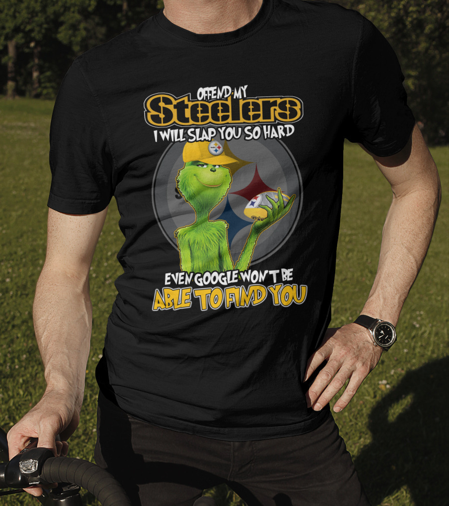 Offend My Steelers Grinch V2 I Will Slap You So Hard Even Google Won't Be Able To Find You T-Shirt