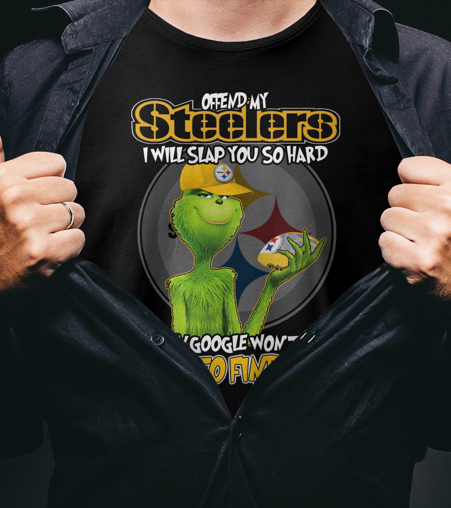 Offend My Steelers Grinch V2 I Will Slap You So Hard Even Google Won't Be Able To Find You T-Shirt