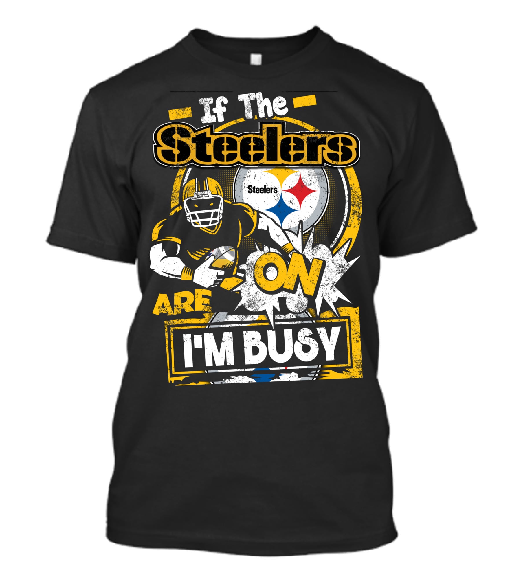 If The Steelers Are On I'm Busy T-Shirt