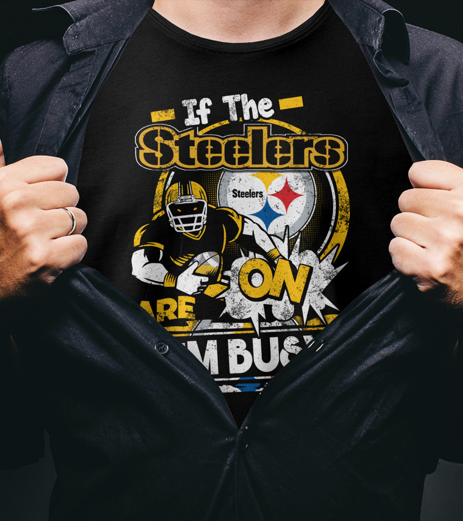 If The Steelers Are On I'm Busy T-Shirt
