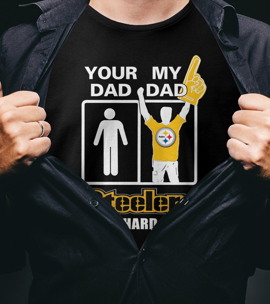 Your Dad My Dad Steelers Die-Hard Fan T-Shirt