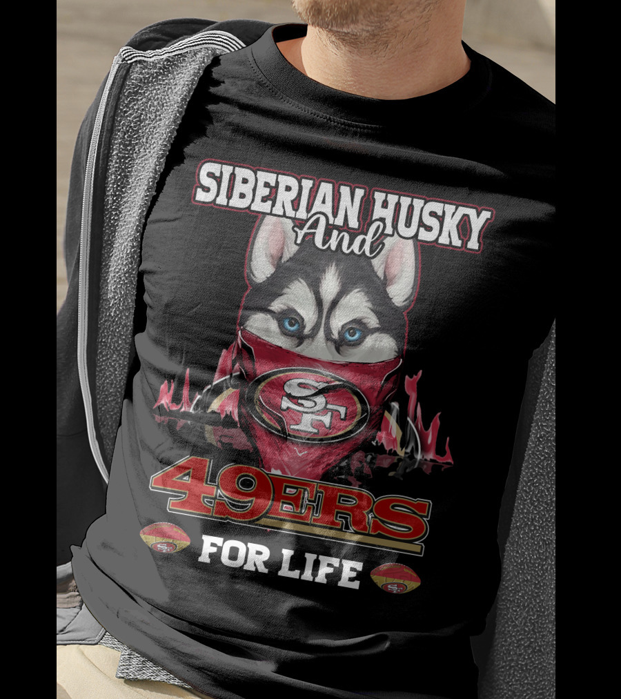 Siberian Husky And San Francisco 49ers 49ers For Life T-Shirt