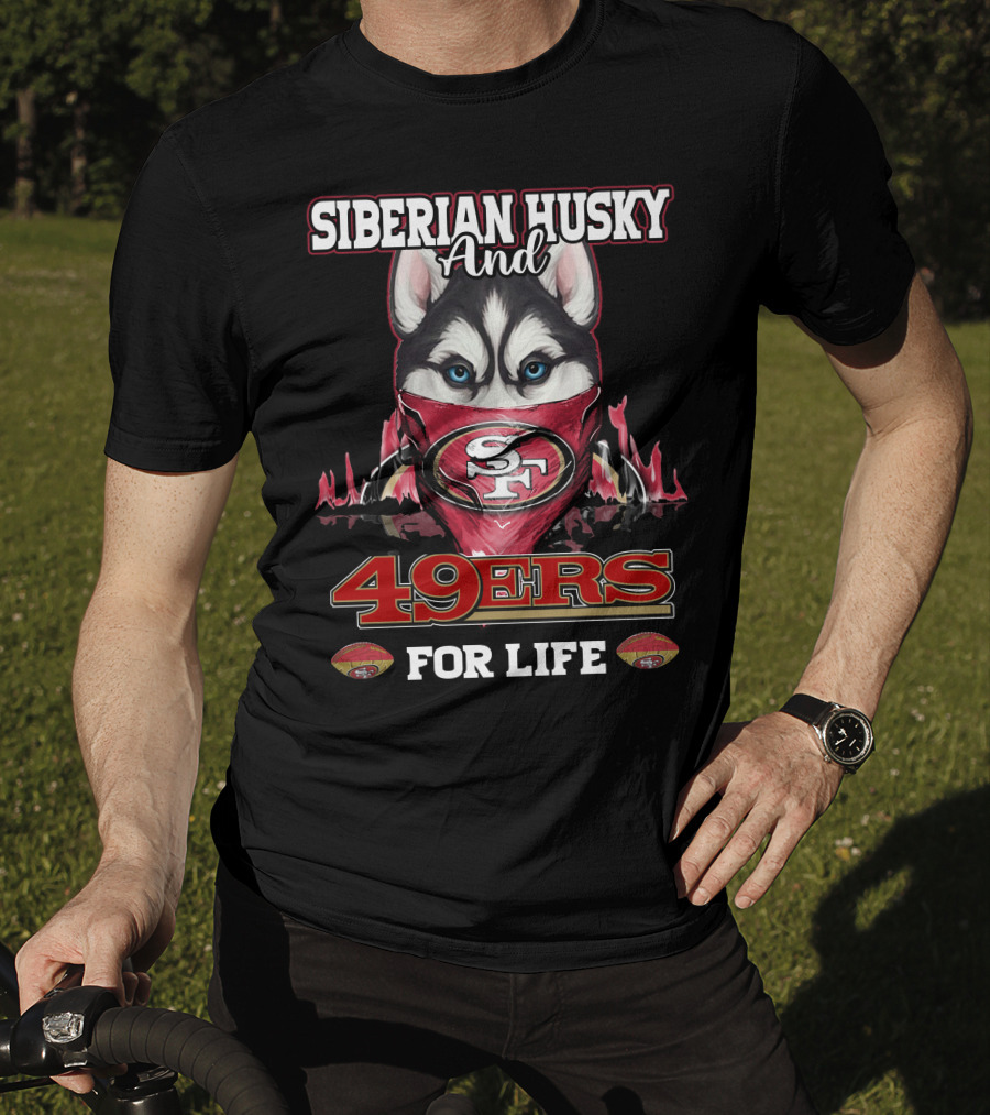 Siberian Husky And San Francisco 49ers 49ers For Life T-Shirt