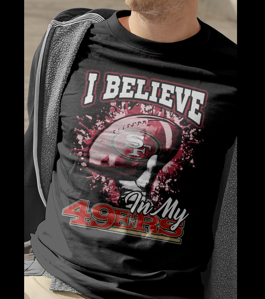 I Believe In My San Francisco 49ers Football T-Shirt