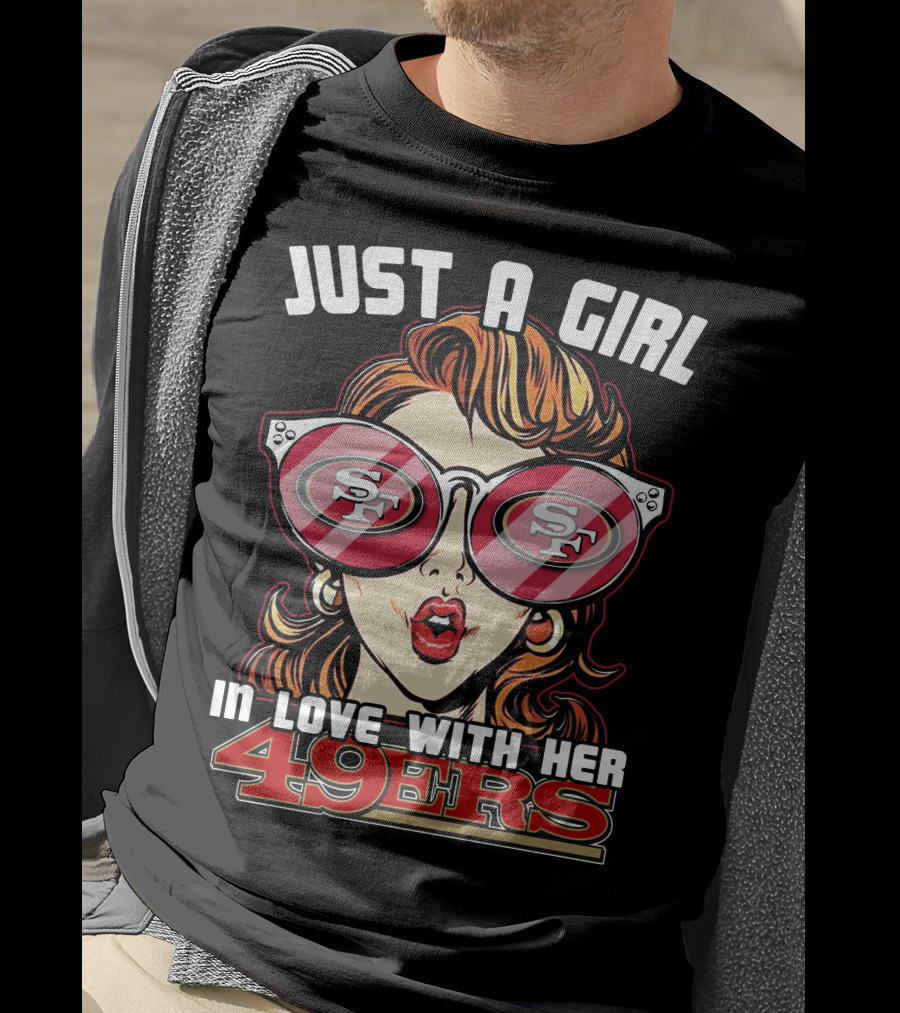 Just A Girl In Love With Her San Francisco 49ers 49ers T-Shirt