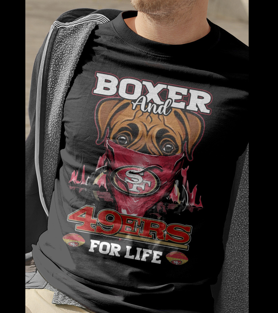 Boxer And 49ers For Life San Francisco Football Fan Loyalty T-Shirt