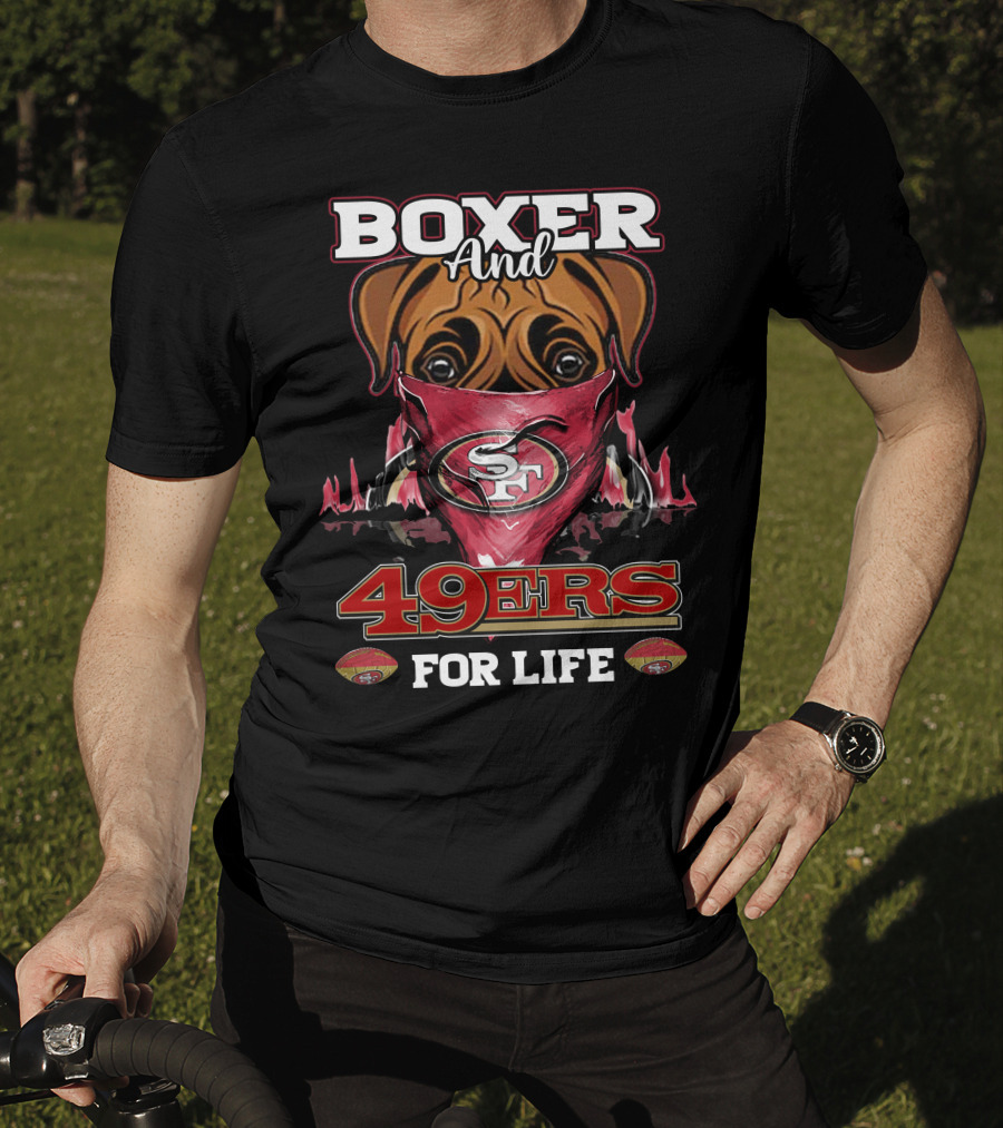 Boxer And 49ers For Life San Francisco Football Fan Loyalty T-Shirt