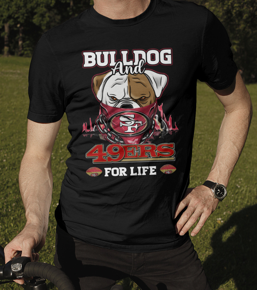 Bulldog And 49ers For Life San Francisco T-Shirt