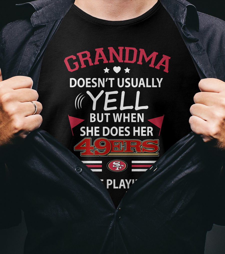 Grandma Doesn't Usually Yell But When She Does Her 49ers Are Playing Football T-Shirt
