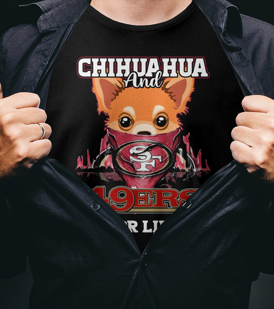 Chihuahua And 49ers For Life T-Shirt