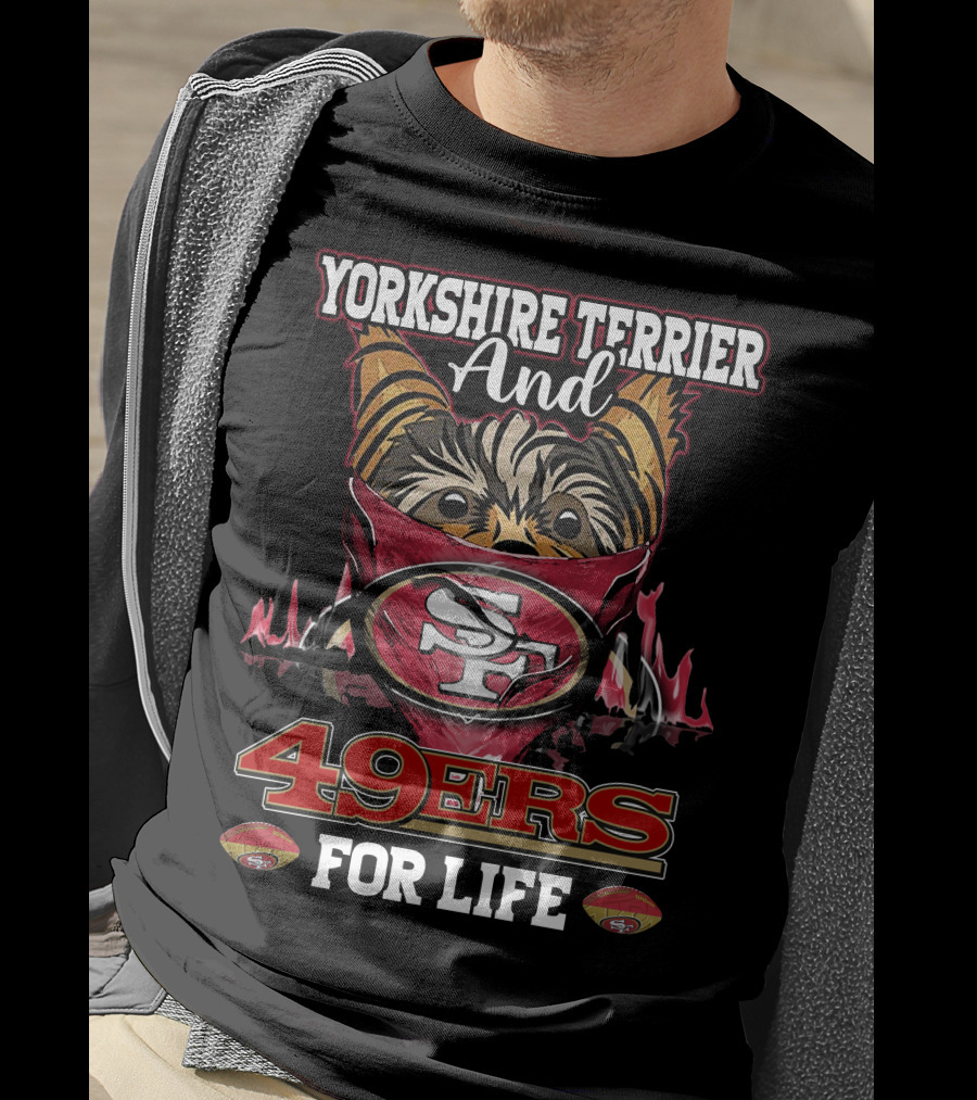 Yorkshire Terrier And San Francisco 49ers 49ers For Life T-Shirt