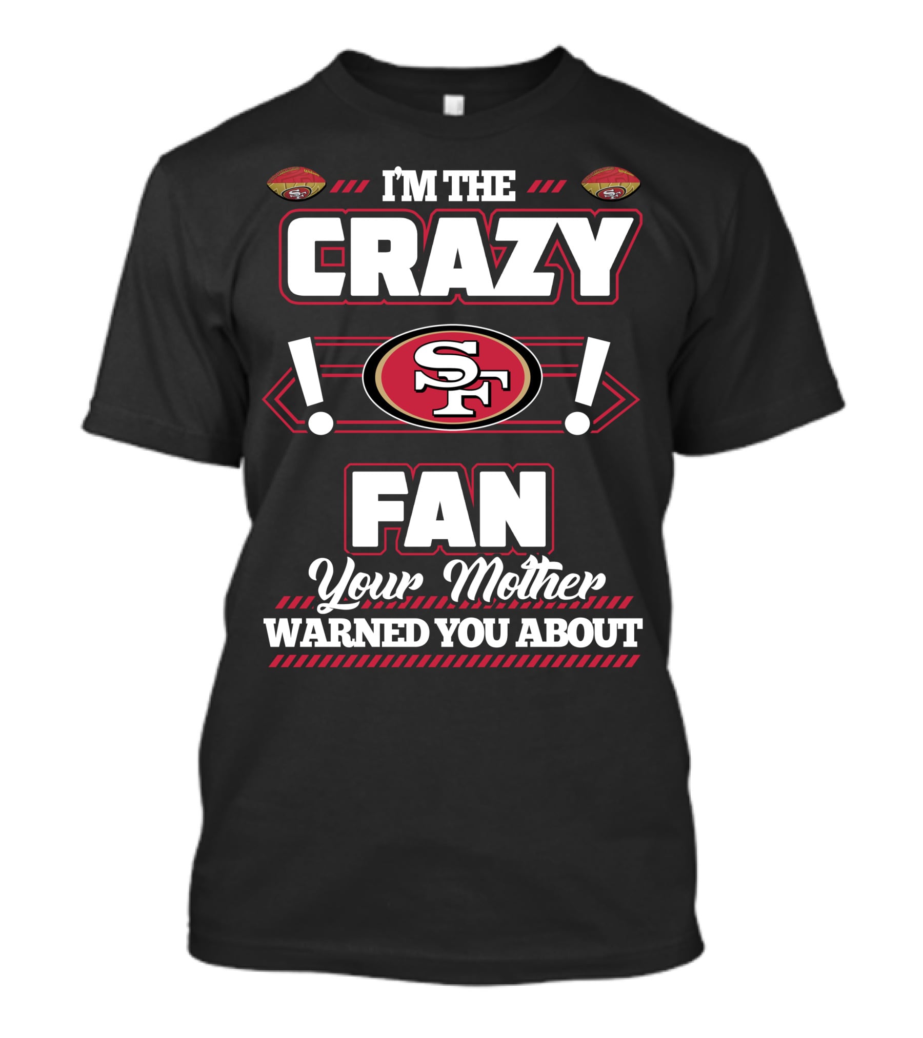I'm The Crazy Fan Your Mother Warned You About SF 49ers T-Shirt
