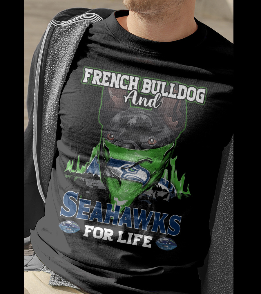 French Bulldog And Seahawks For Life T-Shirt